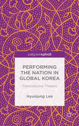 Cover image for Performing the Nation in Global Korea: Transnational Theatre