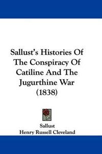 Cover image for Sallust's Histories Of The Conspiracy Of Catiline And The Jugurthine War (1838)