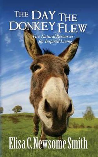 Cover image for The Day the Donkey Flew: Five Natural Resources for Inspired Living