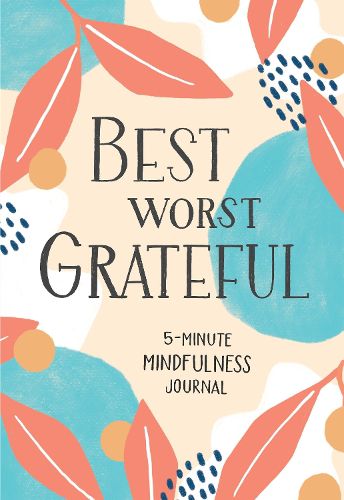 Cover image for Best Worst Grateful: A 5 Minutes of Mindfulness Journal