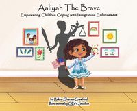 Cover image for Aaliyah the Brave: Empowering Children Coping with Immigration Enforcement