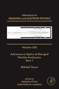 Cover image for Advances in Optics of Charged Particle Analyzers: Part 1: Volume 232