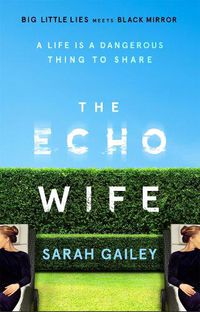 Cover image for The Echo Wife: A dark, fast-paced unsettling domestic thriller