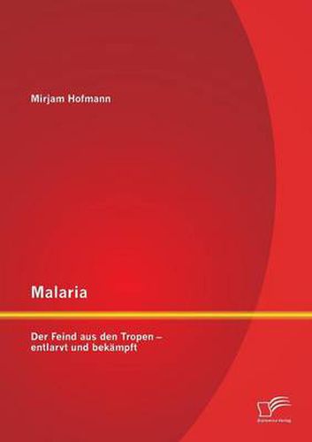 Cover image for Malaria: Der Feind aus den Tropen - entlarvt und bekampft