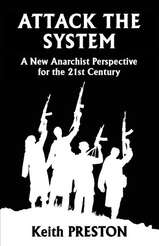 Cover image for Attack The System: A New Anarchist Perspective for the 21st Century