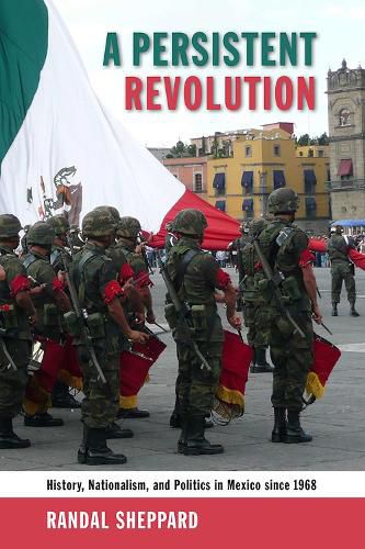 Cover image for A Persistent Revolution: History, Nationalism, and Politics in Mexico Since 1968