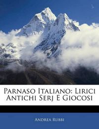 Cover image for Parnaso Italiano: Lirici Antichi Serj E Giocosi