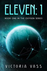 Cover image for Eleven: 1: Book One in the Oxygen Series