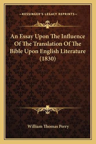 Cover image for An Essay Upon the Influence of the Translation of the Bible Upon English Literature (1830)