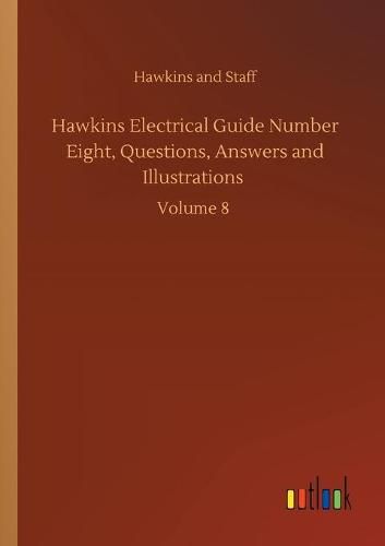 Cover image for Hawkins Electrical Guide Number Eight, Questions, Answers and Illustrations: Volume 8