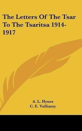 Cover image for The Letters of the Tsar to the Tsaritsa 1914-1917