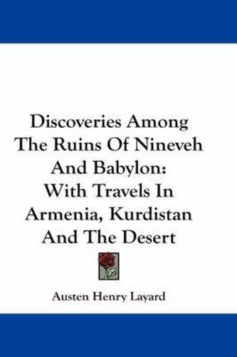 Cover image for Discoveries Among the Ruins of Nineveh and Babylon: With Travels in Armenia, Kurdistan and the Desert