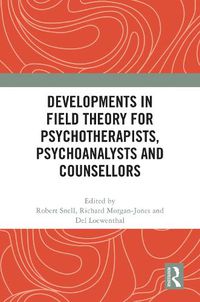 Cover image for Developments in Field Theory for Psychotherapists, Psychoanalysts and Counsellors