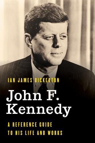 John F. Kennedy: A Reference Guide to His Life and Works