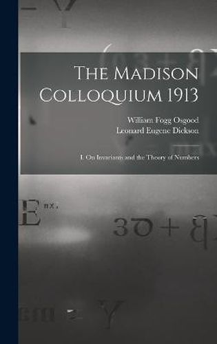 The Madison Colloquium 1913; I. On Invariants and the Theory of Numbers