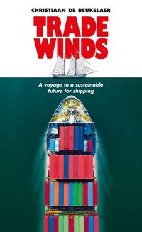 Cover image for Trade Winds: A Voyage to a Sustainable Future for Shipping