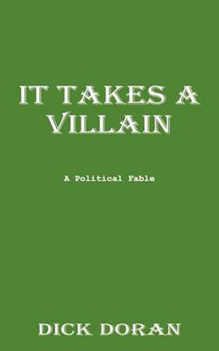 Cover image for It Takes a Villain: A Political Fable