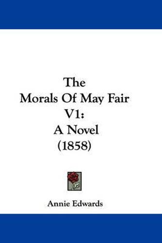 Cover image for The Morals of May Fair V1: A Novel (1858)