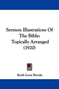 Cover image for Sermon Illustrations of the Bible: Topically Arranged (1920)