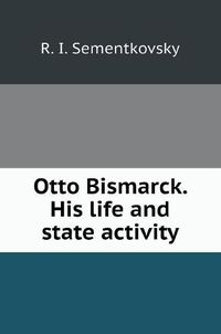 Cover image for Otto Bismarck. His life and state activity