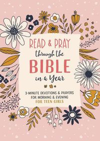 Cover image for Read and Pray Through the Bible in a Year (Teen Girl): 3-Minute Devotions & Prayers for Morning & Evening for Teen Girls