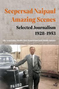 Cover image for Seepersad Naipaul, Amazing Scenes: Selected Journalism 1928-1953