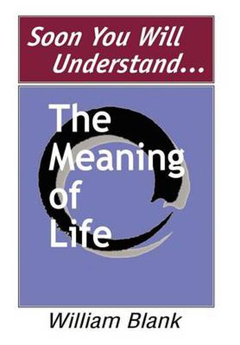 Cover image for Soon You Will Understand... the Meaning of Life