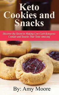 Cover image for Keto Cookies and Snacks: Discover the Secret to Making Low-Carb Ketogenic Cookies and Snacks That Taste Amazing