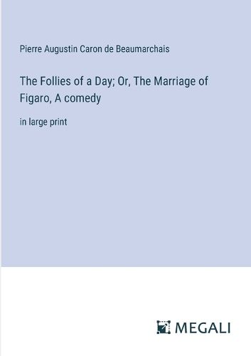 The Follies of a Day; Or, The Marriage of Figaro, A comedy