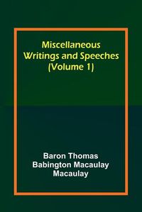 Cover image for Miscellaneous Writings and Speeches (Volume 1)