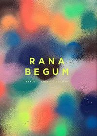 Cover image for Rana Begum: Space Light Colour