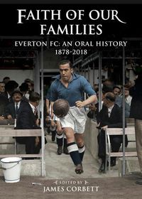 Cover image for Faith of Our Families: Everton FC, an Oral History