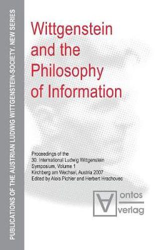 Wittgenstein and the Philosophy of Information: Proceedings of the 30th International Ludwig Wittgenstein-Symposium in Kirchberg, 2007