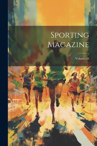 Cover image for Sporting Magazine; Volume 38