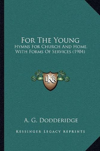 Cover image for For the Young: Hymns for Church and Home, with Forms of Services (1904)