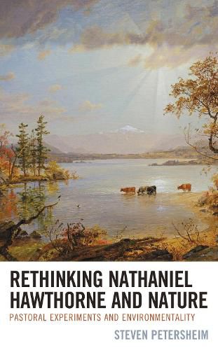Cover image for Rethinking Nathaniel Hawthorne and Nature: Pastoral Experiments and Environmentality