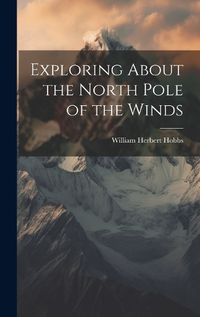 Cover image for Exploring About the North Pole of the Winds