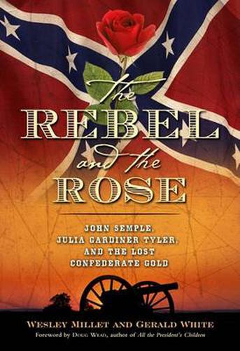 The Rebel and the Rose: James A. Semple, Julia Gardiner Tyler, and the Lost Confederate Gold