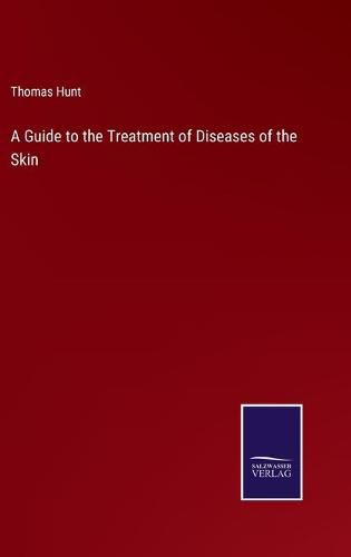 A Guide to the Treatment of Diseases of the Skin