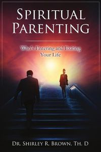 Cover image for Spiritual Parenting: Who's Entering and Exiting Your Life