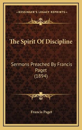 The Spirit of Discipline: Sermons Preached by Francis Paget (1894)