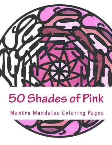 Cover image for 50 Shades of Pink: A Mantra Mandalas Coloring Pages Breast Cancer Survivors Edition