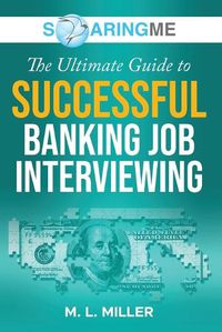 Cover image for SoaringME The Ultimate Guide to Successful Banking Job Interviewing