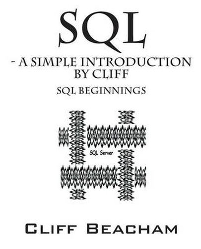 Cover image for SQL- a Simple Introduction by Cliff: SQL Beginnings