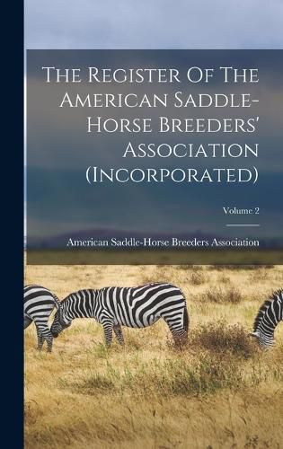 Cover image for The Register Of The American Saddle-horse Breeders' Association (incorporated); Volume 2