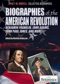 Cover image for Biographies of the American Revolution: Benjamin Franklin, John Adams, John Paul Jones, and More