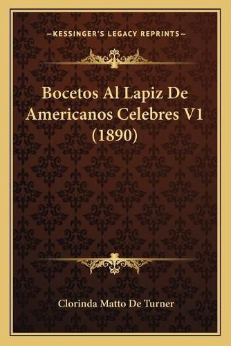 Cover image for Bocetos Al Lapiz de Americanos Celebres V1 (1890)