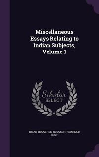 Cover image for Miscellaneous Essays Relating to Indian Subjects, Volume 1