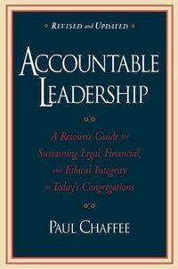 Cover image for Accountable Leadership: A Resource Guide for Maintaining Legal, Financial, and Ethical Integrity in Today's Congregations