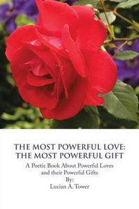 Cover image for The Most Powerful Love: The Most Powerful Gift: A Poetic Book about Powerful Loves and Their Powerful Gifts